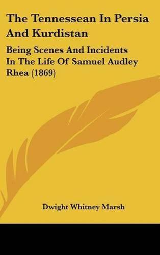 The Tennessean in Persia and Kurdistan: Being Scenes and Incidents in the Life of Samuel Audley Rhea (1869)