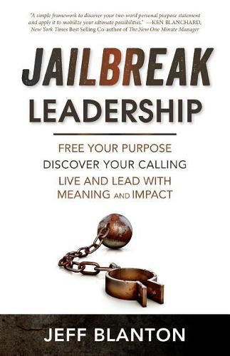 Cover image for Jailbreak Leadership: Free Your Purpose Discover Your Calling Live and Lead with Meaning and Impact