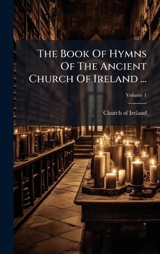 Cover image for The Book Of Hymns Of The Ancient Church Of Ireland ...