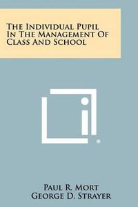 Cover image for The Individual Pupil in the Management of Class and School