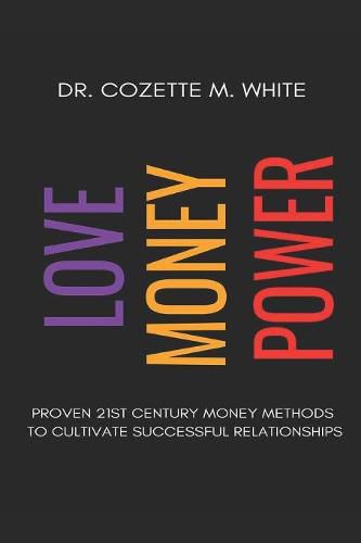 Love Money Power: Proven 21st Century Money Methods to Cultivate Successful Relationship