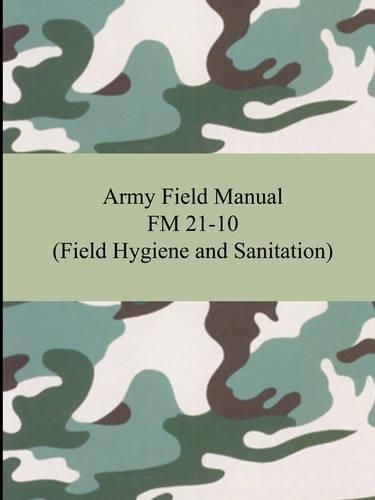 Cover image for Army Field Manual FM 21-10 (Field Hygiene and Sanitation)