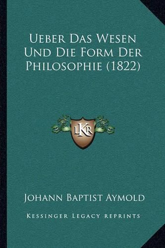 Cover image for Ueber Das Wesen Und Die Form Der Philosophie (1822)