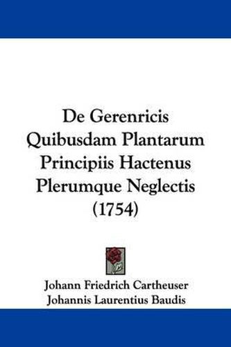 Cover image for de Gerenricis Quibusdam Plantarum Principiis Hactenus Plerumque Neglectis (1754)