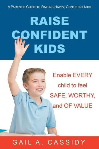 Cover image for Raise Confident Kids: A Parent's Guide to Raising Happy, Confident Kids