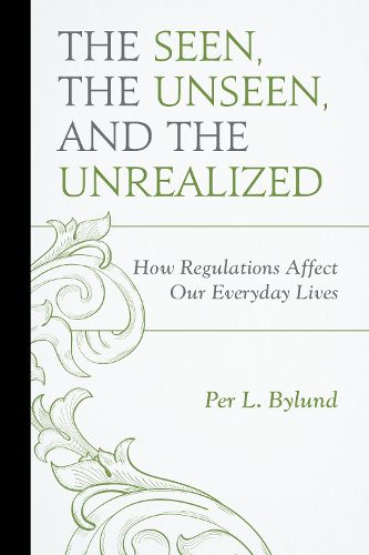 Cover image for The Seen, the Unseen, and the Unrealized: How Regulations Affect Our Everyday Lives