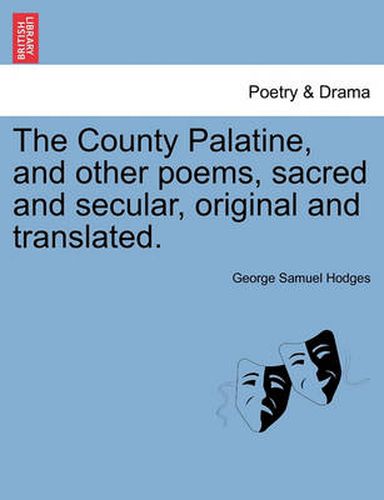 Cover image for The County Palatine, and Other Poems, Sacred and Secular, Original and Translated.