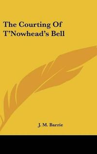 Cover image for The Courting of T'Nowhead's Bell