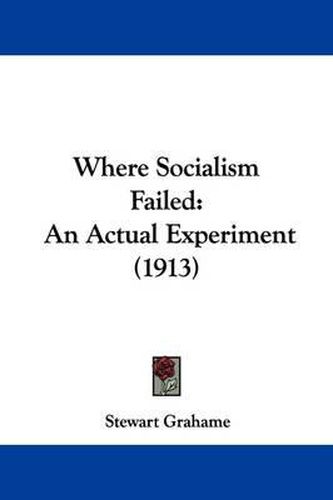 Cover image for Where Socialism Failed: An Actual Experiment (1913)