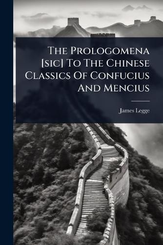 Cover image for The Prologomena [sic] To The Chinese Classics Of Confucius And Mencius