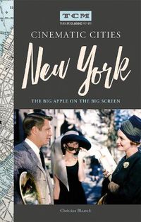 Cover image for Turner Classic Movies Cinematic Cities: New York: The Big Apple on the Big Screen