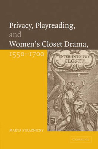 Cover image for Privacy, Playreading, and Women's Closet Drama, 1550-1700