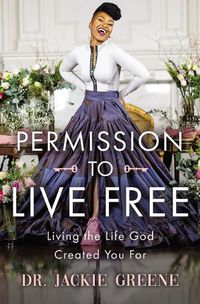 Cover image for Permission to Live Free: Living the Life God Created You For