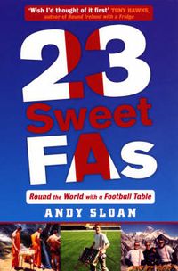 Cover image for 23 Sweet FAs: Round the World with a Football Table