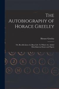 Cover image for The Autobiography of Horace Greeley