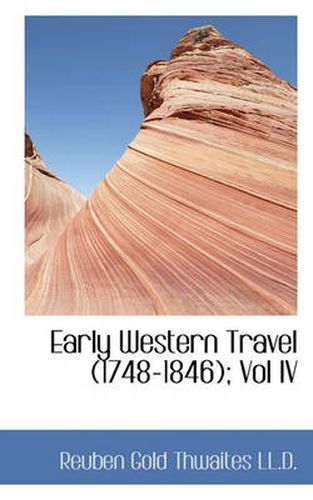 Cover image for Early Western Travel (1748-1846); Vol IV