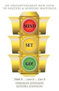 Cover image for Mind Set, Go!: Think It ... Love It ... Live It