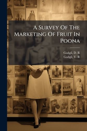 Cover image for A Survey Of The Marketing Of Fruit In Poona