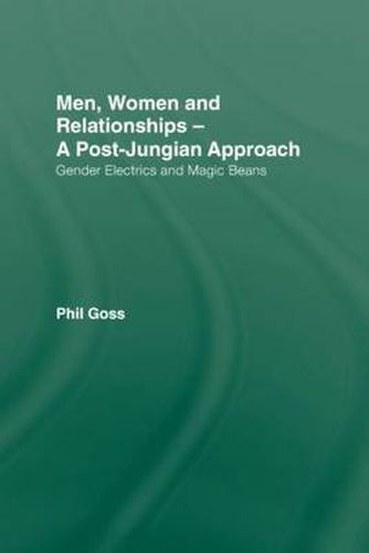 Cover image for Men, Women and Relationships - A Post-Jungian Approach: Gender Electrics and Magic Beans