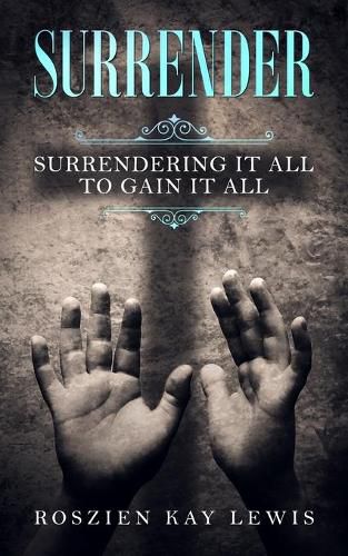 Cover image for Surrender: Surrendering It All To Gain It All