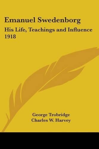 Cover image for Emanuel Swedenborg: His Life, Teachings and Influence 1918