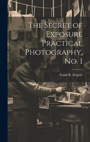 Cover image for The Secret of Exposure Practical Photography, No. I