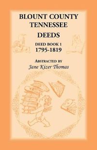 Cover image for Blount County, Tennessee Deeds, Deed Book 1, 1795-1819