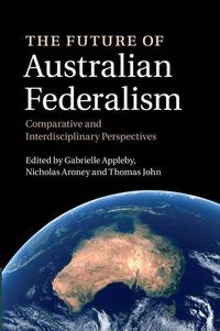 Cover image for The Future of Australian Federalism: Comparative and Interdisciplinary Perspectives