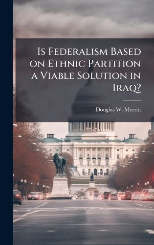 Cover image for Is Federalism Based on Ethnic Partition a Viable Solution in Iraq?