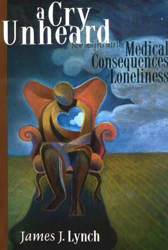 Cover image for A Cry Unheard: New Insights into the Medical Consequences of Loneliness