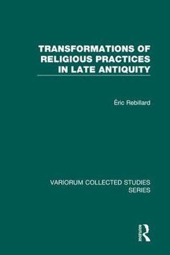 Cover image for Transformations of Religious Practices in Late Antiquity
