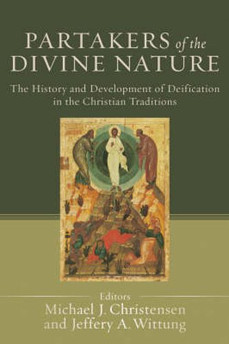 Partakers of the Divine Nature - The History and Development of Deification in the Christian Traditions