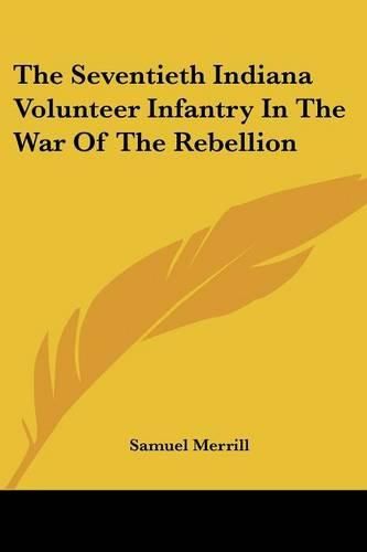 Cover image for The Seventieth Indiana Volunteer Infantry in the War of the Rebellion