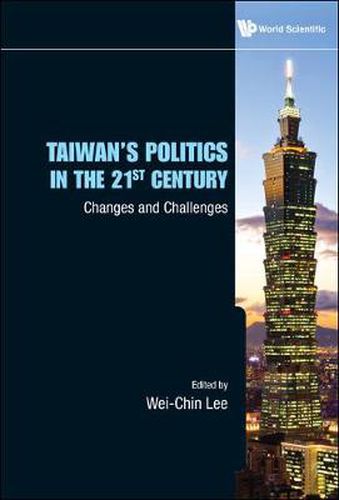 Cover image for Taiwan's Politics In The 21st Century: Changes And Challenges