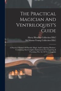 Cover image for The Practical Magician And Ventriloquist's Guide