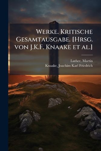 Cover image for Werke. Kritische Gesamtausgabe. [Hrsg. Von J.K.F. Knaake et al.]