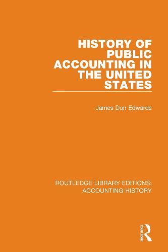 History of Public Accounting in the United States: Routledge Library Editions: Accounting History