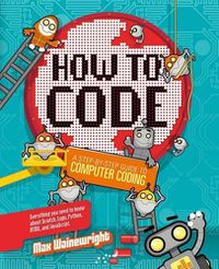 Cover image for How to Code: A Step-By-Step Guide to Computer Coding