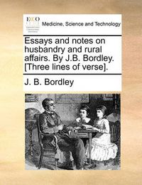 Cover image for Essays and Notes on Husbandry and Rural Affairs. by J.B. Bordley. [Three Lines of Verse].