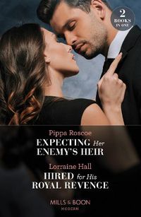 Cover image for Expecting Her Enemy's Heir / Hired For His Royal Revenge: Expecting Her Enemy's Heir (A Billion-Dollar Revenge) / Hired for His Royal Revenge (Secrets of the Kalyva Crown)