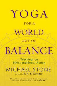 Cover image for Yoga for a World Out of Balance: Teachings on Ethics and Social Action