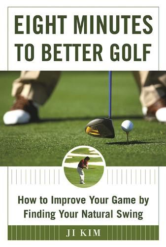 Cover image for Eight Minutes to Better Golf: How to Improve Your Game by Finding Your Natural Swing