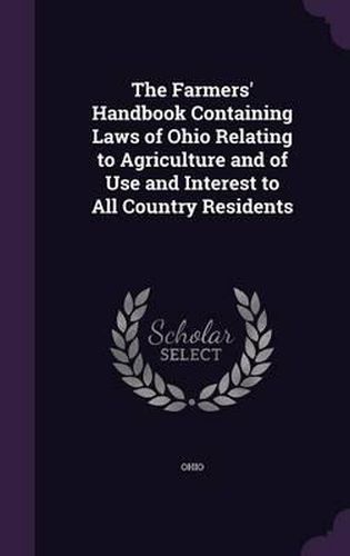Cover image for The Farmers' Handbook Containing Laws of Ohio Relating to Agriculture and of Use and Interest to All Country Residents