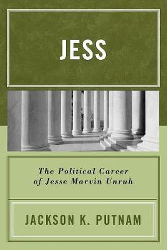 Cover image for Jess: The Political Career of Jesse Marvin Unruh