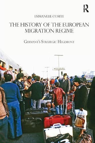 Cover image for The History of the European Migration Regime: Germany's Strategic Hegemony