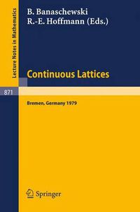 Cover image for Continuous Lattices: Proceedings of the Conference on Topological and Categorical Aspects of Continuous Lattices (Workshop Iv) Held at the University of Bremen, Germany, November 9-11, 1979