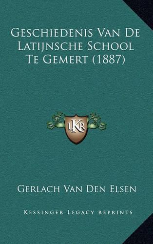 Cover image for Geschiedenis Van de Latijnsche School Te Gemert (1887)