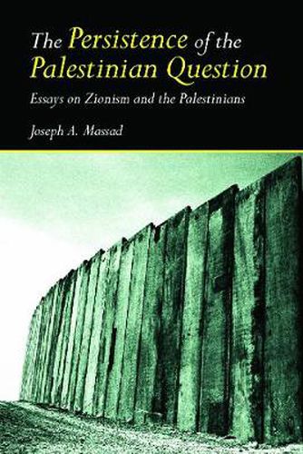 Cover image for The Persistence of the Palestinian Question: Essays on Zionism and the Palestinians