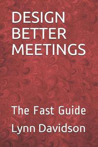 Cover image for Design Better Meetings: The Fast Guide