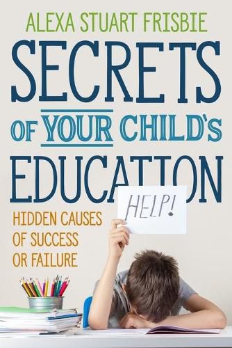 Cover image for Secrets of Your Child's Education: Hidden Causes of Success or Failure